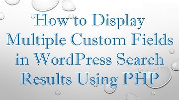 How to Display Multiple Custom Fields in WordPress Search Results Using PHP