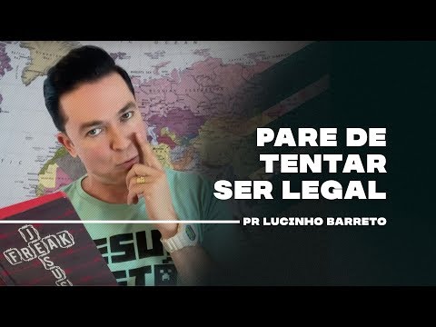 pare-de-tentar-ser-legal-|-pr.-lucinho