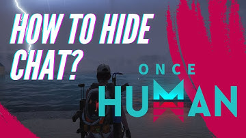 How to hide chat? - Once Human Closed Beta 3