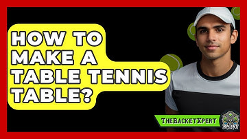 How To Make A Table Tennis Table? - The Racket Xpert