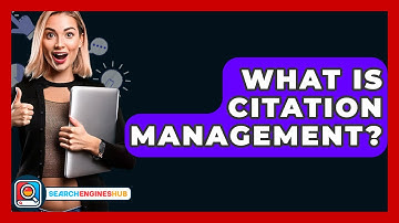 What Is Citation Management? - SearchEnginesHub.com