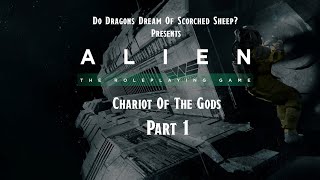 Alien RPG  Chariot Of The Gods Actual Play  Part 1