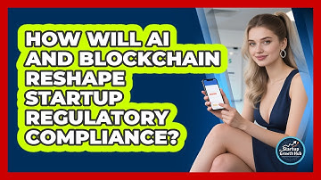 How Will AI And Blockchain Reshape Startup Regulatory Compliance? - The Startup Growth Hub