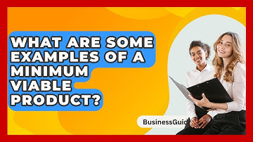 What Are Some Examples Of A Minimum Viable Product? - BusinessGuide360.com