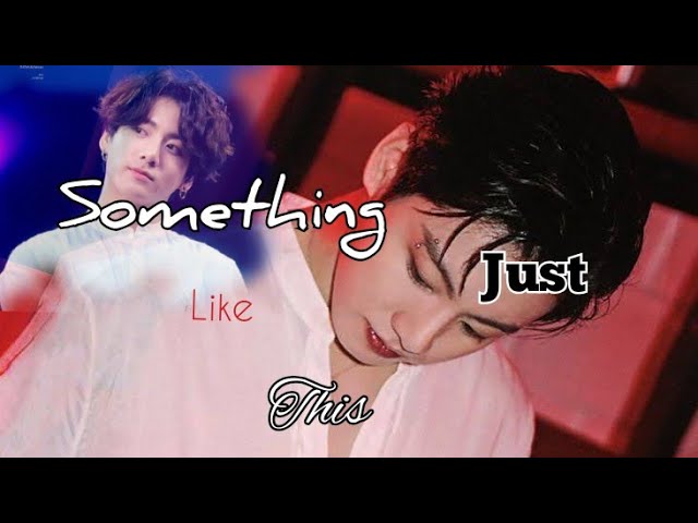 Jungkook • Something just like this • [ FMV ] class=