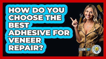 How Do You Choose The Best Adhesive For Veneer Repair? - LearnToDIY360.com