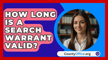 How Long Is A Search Warrant Valid? - CountyOffice.org