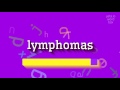 How to say "lymphomas"! (High Quality Voices)