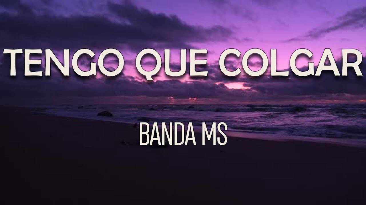 BANDA MS - TENGO QUE COLGAR (Letra) | No te deseo mal de corazón te