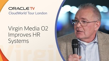 Virgin Media O2 Consolidates HR Systems: Oracle TV CloudWorld Tour London 2025