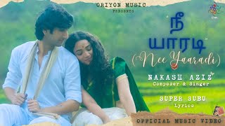 Nee Yaaradi (Tamil) | Nakash Aziz | Official Music Video | Oriyon Music