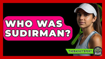 Who Was Sudirman? - The Racket Xpert