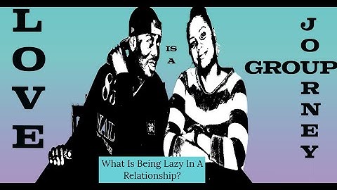 What Is Being Lazy In A Relationship?