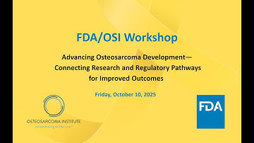 2025 FDA/OSI Workshop: Advancing Osteosarcoma Drug Development