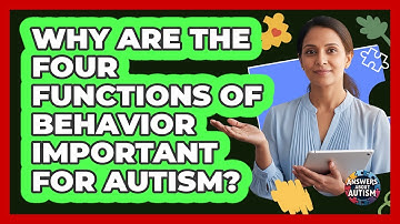 Why Are The Four Functions Of Behavior Important For Autism? - Answers About Autism