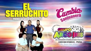 Video thumbnail of "Arco Iris - El serruchito [PRIMICIA] Noviembre 2016 CUMBIA SANJUANERA"