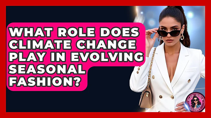 What Role Does Climate Change Play In Evolving Seasonal Fashion? - Glam Girl's Closet