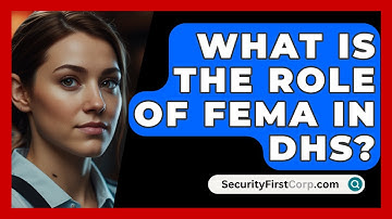 What Is The Role Of FEMA In DHS? - SecurityFirstCorp.com