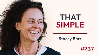What if You Could Prove Your Impact With Just One Goal? / Stacey Barr / Ep. #237