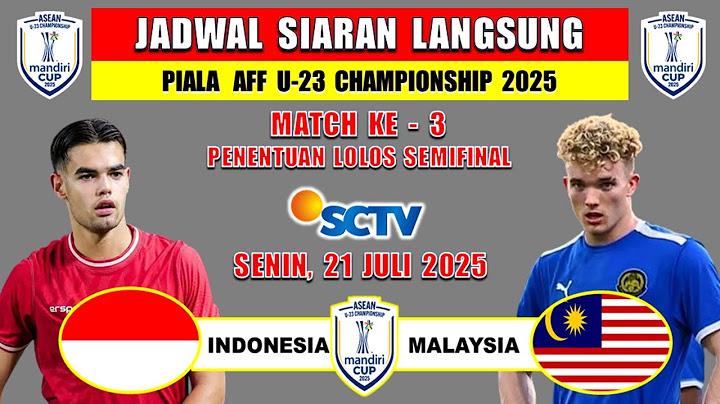 JADWAL SIARAN LANGSUNG - INDONESIA vs MALAYSIA - SENIN 21 JULI 2025 LIVE SCTV