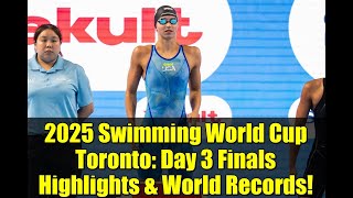 2025 Swimming World Cup Toronto: Day 3 Finals Highlights & World Records!