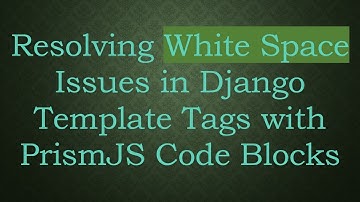 Resolving White Space Issues in Django Template Tags with PrismJS Code Blocks