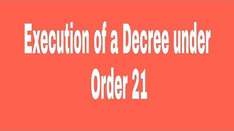 Execution of a Decree under Order 21, Code Of Civil Procedure