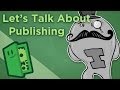 Let's Talk About Publishing - EC Indie Fund - Extra Credits