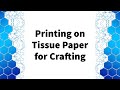 How to Print on Tissue Paper for Craft Projects