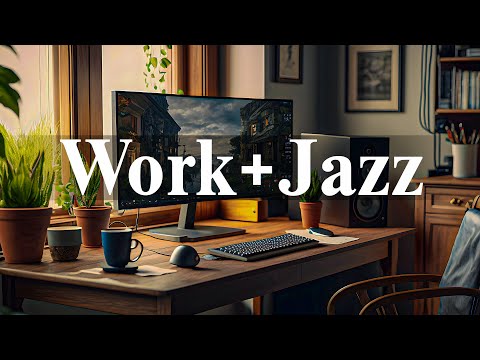 Work x Jazz | Positive Jazz And Sweet Bossa Nova Music For Work, Study x Relax