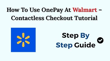 How To Use OnePay At Walmart – Contactless Checkout Tutorial