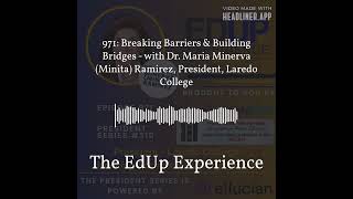 971: Breaking Barriers & Building Bridges - with Dr. Maria Minerva (Minita) Ramirez, President,...