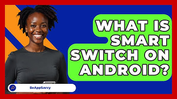 What Is Smart Switch On Android? - Be App Savvy