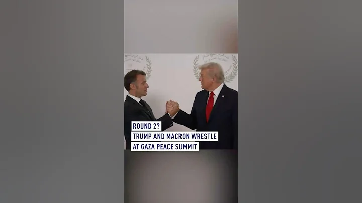 Round 2? Trump and Macron arm wrestle at Gaza peace summit