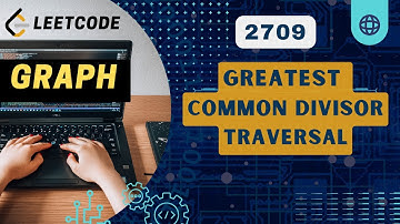 Greatest Common Divisor Traversal| Leetcode 2709 | BiWeekly 105