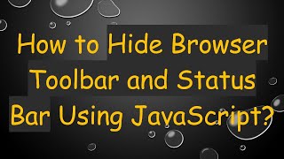 How to Hide Browser Toolbar and Status Bar Using JavaScript?