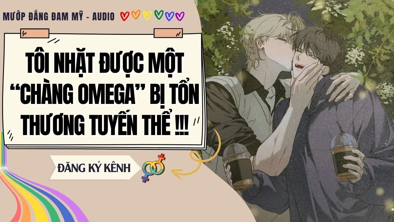 [Truyện Đam Mỹ] TÔI NHẶT ĐƯỢC MỘT CHÀNG OMEGA BỊ TỔN THƯƠNG TUYẾN THỂ | MƯỚP ĐẮNG ĐAM MỸ