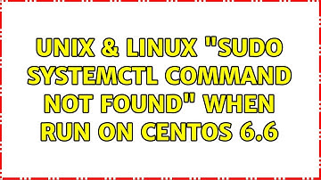 Unix & Linux: "sudo: systemctl: command not found" when run on CentOS 6.6