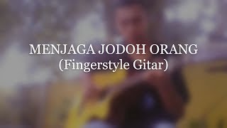 MENJAGA JODOH ORANG - WAWAN DCOZT feat TASYA | (cover fingerstyle gitar solo_by wahyuda alexander).