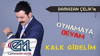 Ramazan Çelik - Kalk Gidelim  Resimi