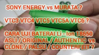 Perbedaan Baterai Li-ion SONY vs MURATA? AUTHENTIC vs CLONE? VTC3 VTC4 VTC5 VTC5A VTC5D VTC6 VTC6A ?