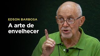 Edson Barbosa: A arte de envelhecer