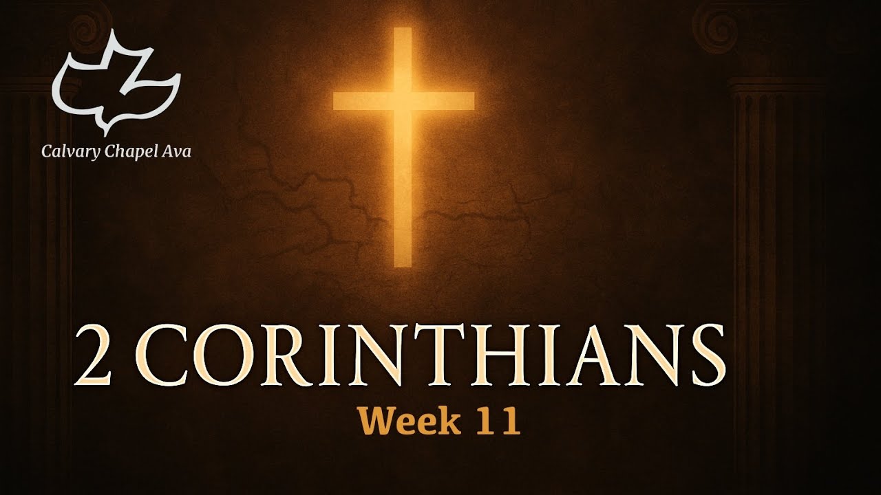 A Study of 2 Corinthians.  Week 11 - Calvary Chapel Ava
