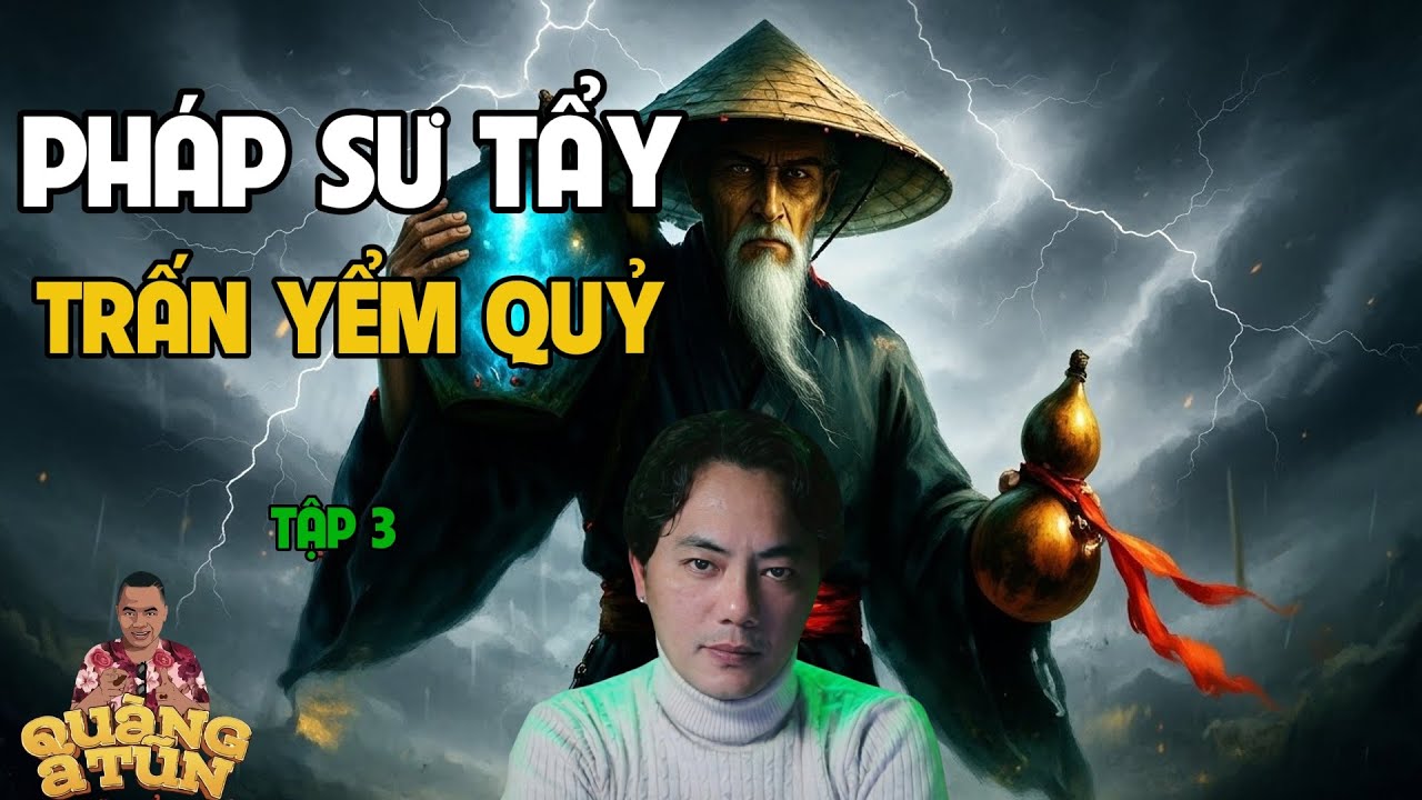 TRUYỆN MA MỚI QUÀNG A TŨN 2025 : PHÁP SƯ TẨY TRẤN YỂM QUỶ TẬP 3| TRUYỆN ĐÊM KHUYA HAY NHẤT