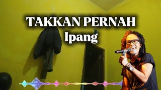 Ipang - Takkan Pernah (Lirik Lagu)