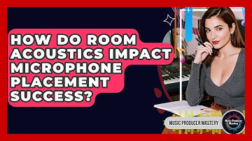 How Do Room Acoustics Impact Microphone Placement Success? - Music Producer Mastery