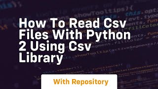 How to read csv files with python 2 using csv library