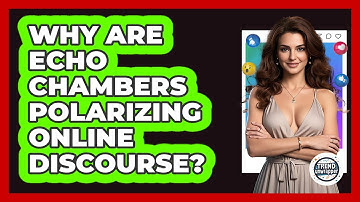 Why Are Echo Chambers Polarizing Online Discourse? - Trend Unwrapper