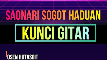 Chord Kunci Guitar SAONARI SOGOT HADUAN - OSEN HUTASOIT (UNTUK PEMULA) Tutorial guitar lagu batak