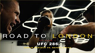 ROAD TO LONDON  EPISODE 4 (UFC 286 Justin Gaethje VS. Rafael Fiziev)